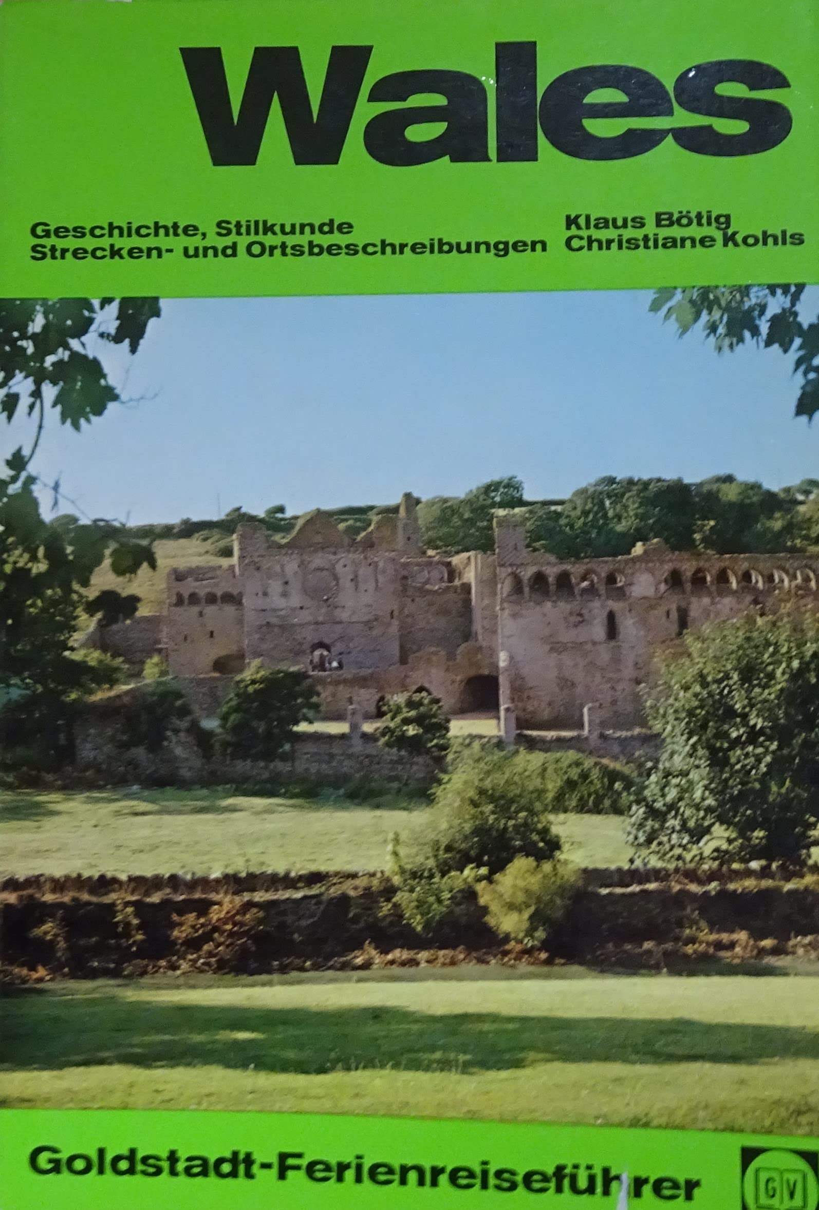 Wales. Goldstadt- Reiseführer. Geschichte, Stilkunde, Strecken- und Ortsbeschreibungen Travel