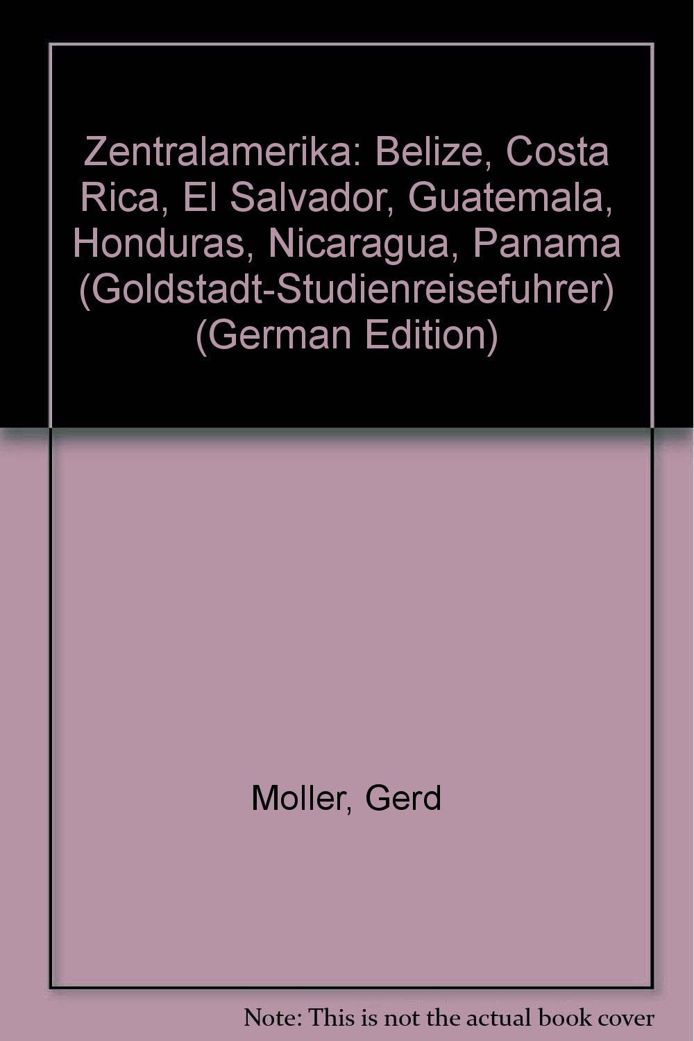 Zentralamerika: Belize, Costa Rica, El Salvador, Guatemala, Honduras, Nicaragua, Panama (Goldstadt-Studienreisefuhrer) (German Edition) book
