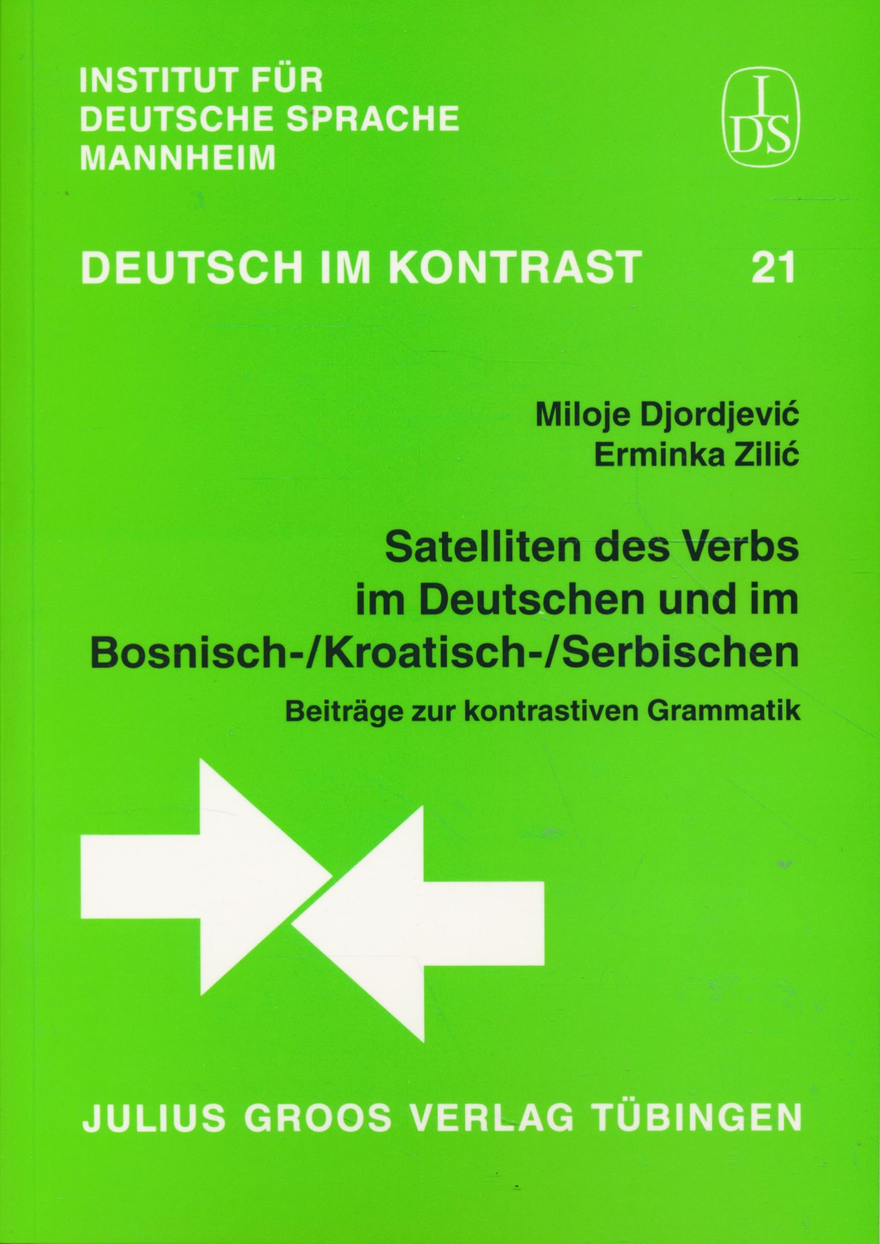 Satelliten des Verbs im Deutschen und im Bosnisch-/Kroatisch-/Serbischen: Beiträge zur kontrastiven Grammatik (Deutsch im Kontrast: Schriftenreihe des Instituts für Deutsche Sprache (IDS), Mannheim) Social Sciences