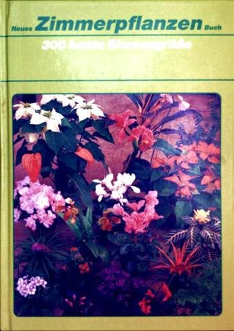 300 bunte Blumengrüsse. Pflegebuch aller Zimmerpflanzen Books