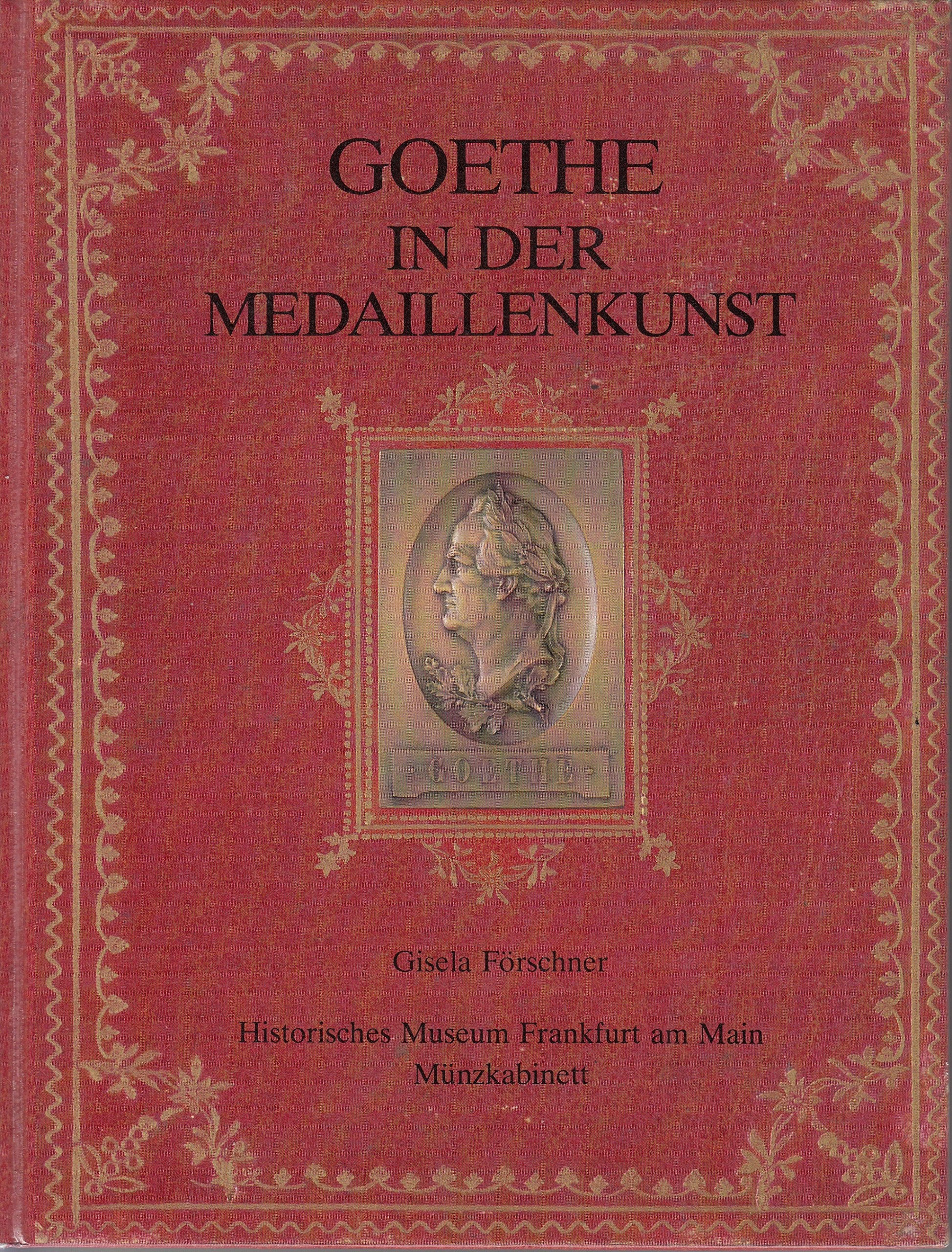 Goethe in der Medaillenkunst. Eine Ausstellung der Bestände des Münzkabinetts. Historisches Museum Frankfurt am Main Books