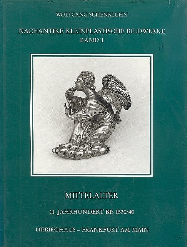 Nachantike Kleinplastische Bildwerke. Band 1. Mittelalter 11. Jahrhundert bis 1530/40 Books