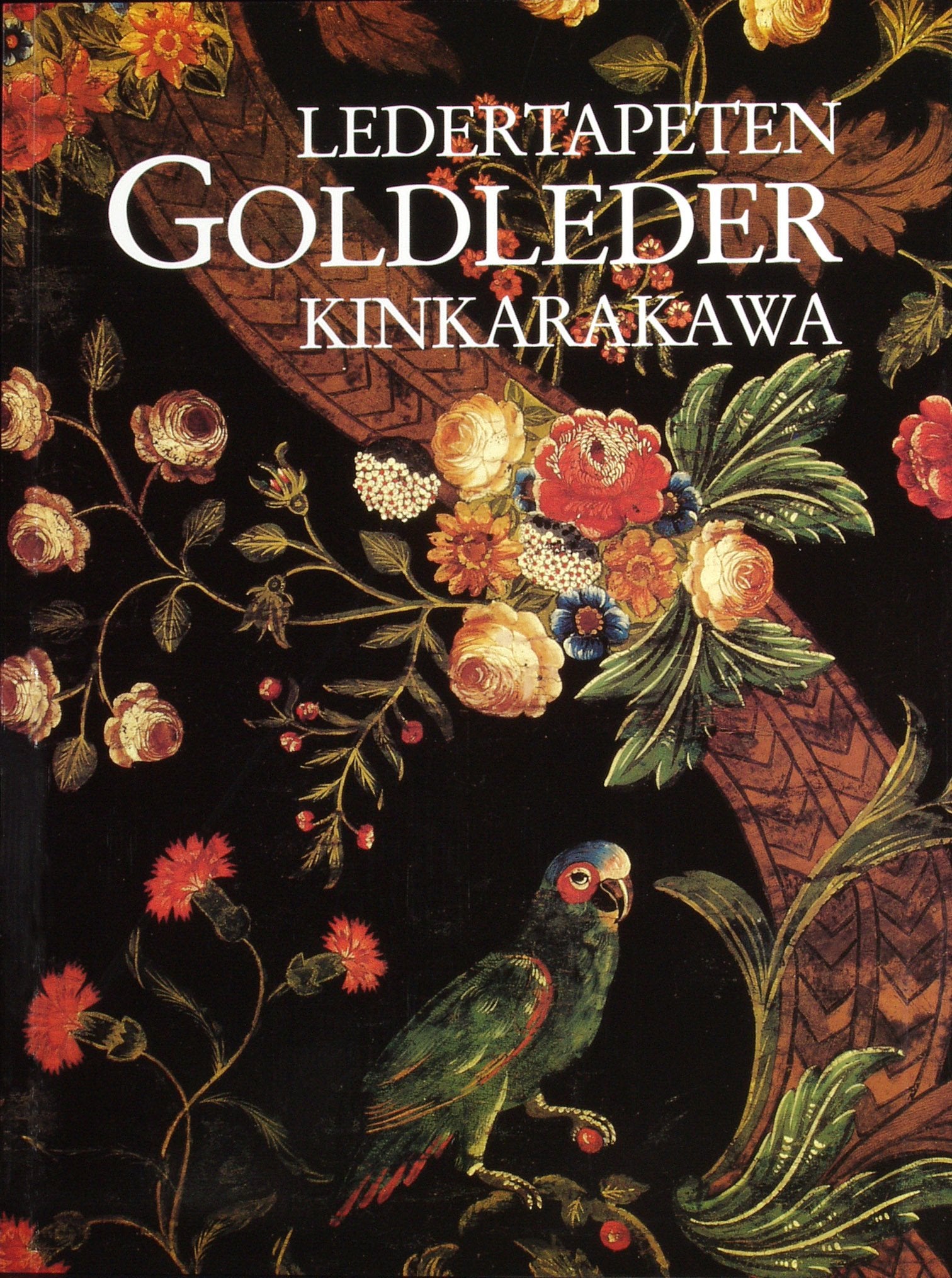 Ledertapeten Goldleder Kinkarakawa: Die Geschichte der Ledertapete des niederländischen "Goudleer" und sein Einfluß in Japan Books