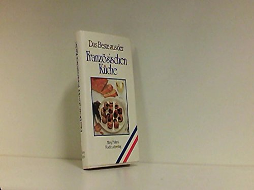 Das Beste aus der Französischen Küche. 125 Rezepte von "Austern" bis "Zwiebelsuppe" Cooking & Enjoying