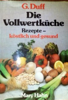 Die Vollwertküche. Rezepte, köstlich und gesund Cooking & Enjoying
