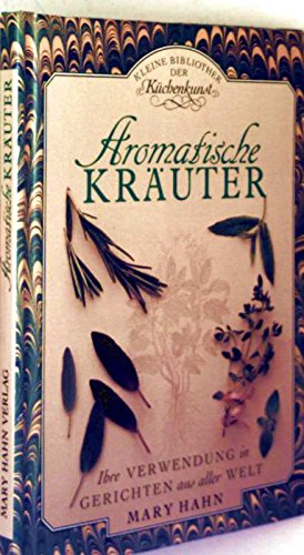 Aromatische Kräuter. Ihre Vewendung in Gerichten aus aller Welt - Mit erlesenen Rezepten Books