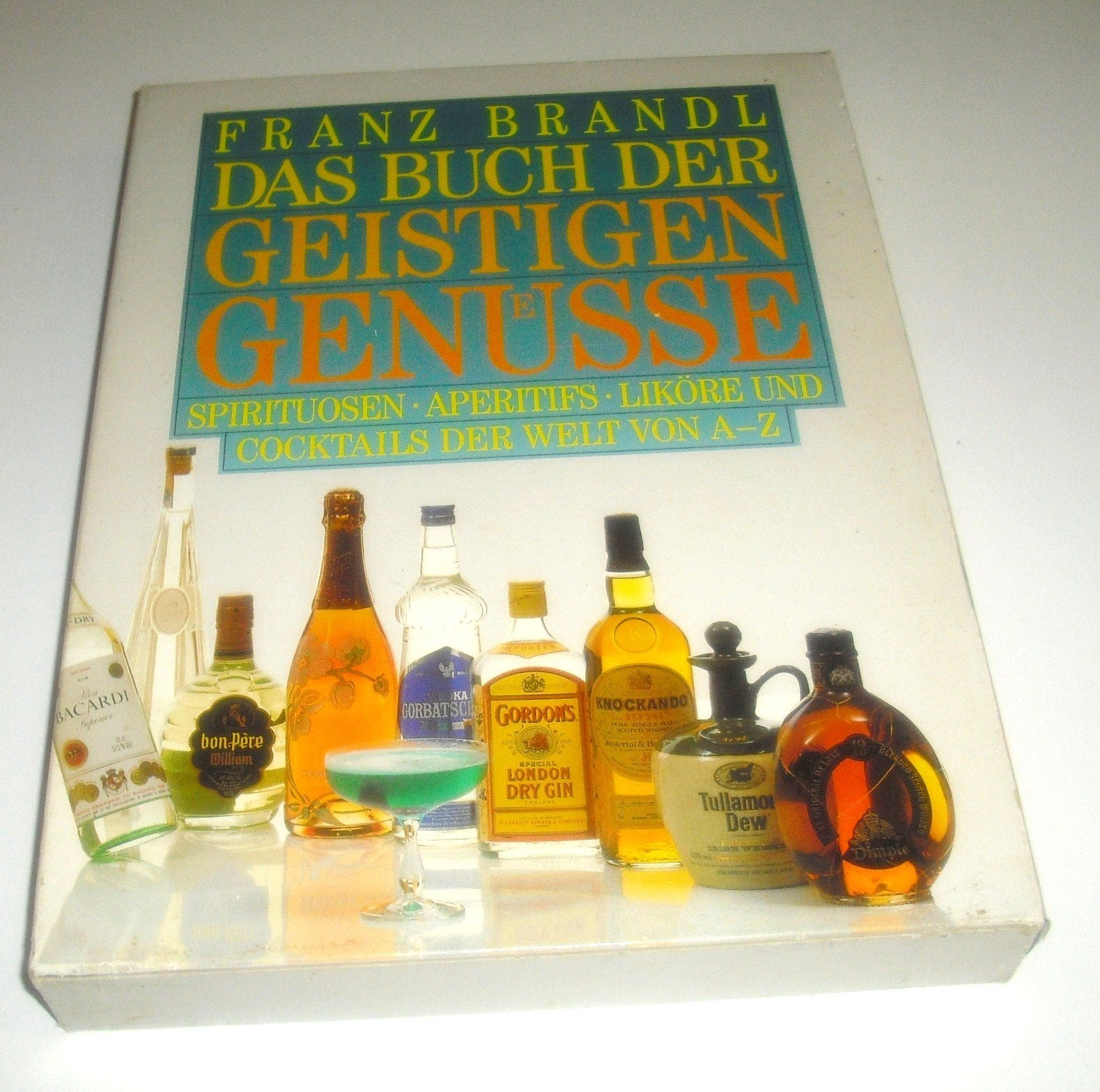 Das Buch der geistigen Genüsse. Spirituosen, Aperitifs, Liköre und Cocktails der Welt von A - Z Books