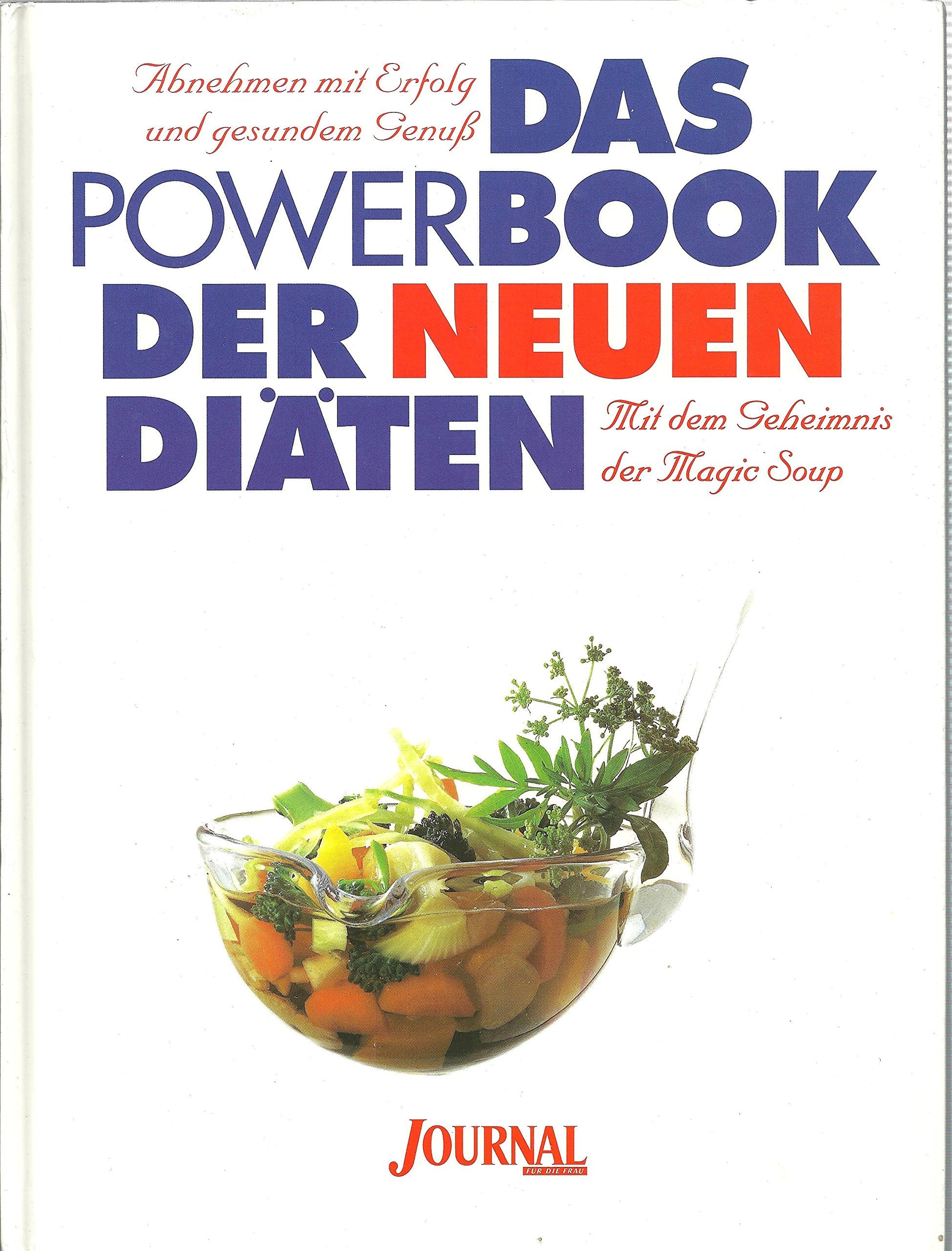 Das Powerbook der neuen Diäten. Abnehmen mit Erfolg und gesundem Genuss. Mit dem Geheimnis der Magic Soup. Über 225 Rezepte Health, Nutrition & Fitness