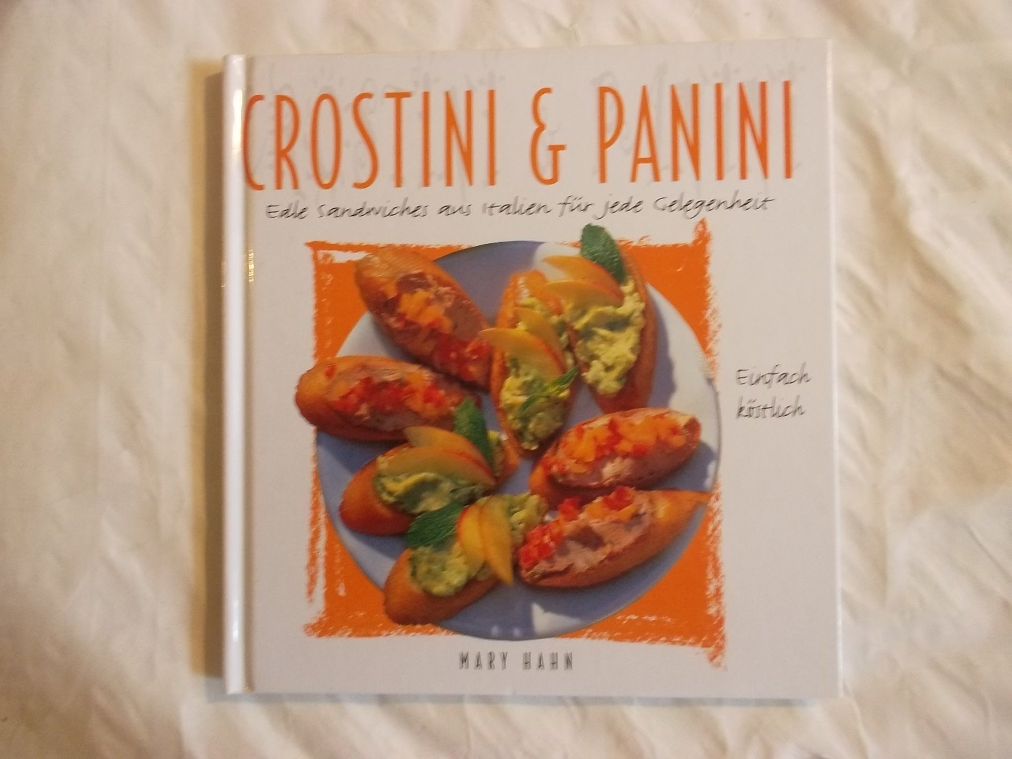 Crostini & Panini. Edle Sandwiches aus Italien für jede Gelegenheit Cooking & Enjoying