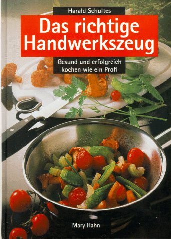 Das richtige Handwerkszeug. Gesund und erfolgreich kochen wie ein Profi Books