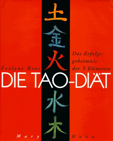 Die Tao-Diät. Das Erfolgsgeheimnis der 5 Elemente Health, Nutrition & Fitness