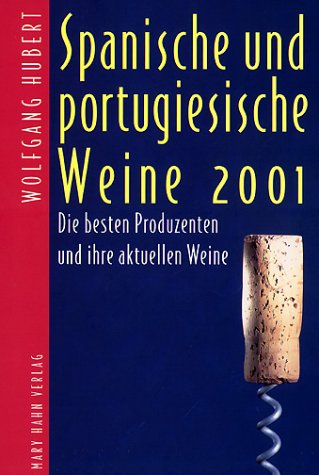 Spanische und portugiesische Weine 2001: Die besten Produzenten und ihre aktuellen Weine Cooking & Enjoying
