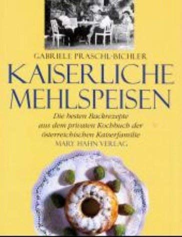 Kaiserliche Mehlspeisen. Die besten Backrezepte aus dem privaten Kochbuch der österreichischen Kaiserfamilie Cooking & Enjoying