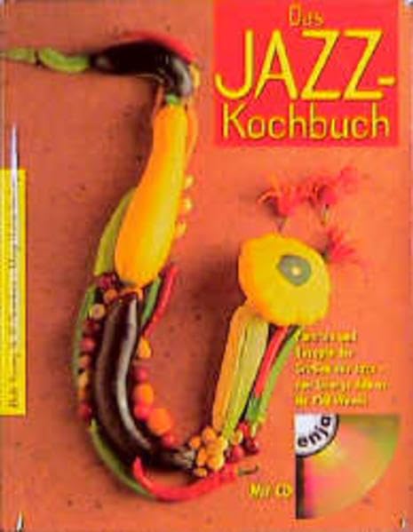 Das Jazz-Kochbuch. Portraits und Rezepte der Grossen des Jazz Arts & Music