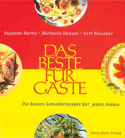 Das Beste für Gäste: Die besten Genießerrezepte für jeden Anlass Cooking & Enjoying