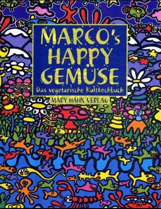 Marcos happy Gemüse: Das vegetarische Kult-Kochbuch Cooking & Enjoying