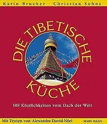 Die Tibetische Küche,. 108 Köstlichkeiten vom Dach der Welt Cooking & Enjoying