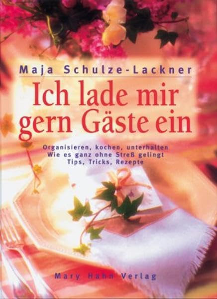 Ich lade mir gern Gäste ein: Organisieren, kochen, unterhalten. Wie es ganz ohne Streß gelingt. Tipps, Tricks, Rezepte Self-help