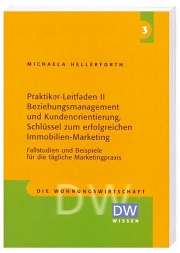 Praktiker-Leitfaden II Beziehungsmanagement und Kundenorientierung, Schlüssel zum erfolgreichen Immobilien-Marketing Law