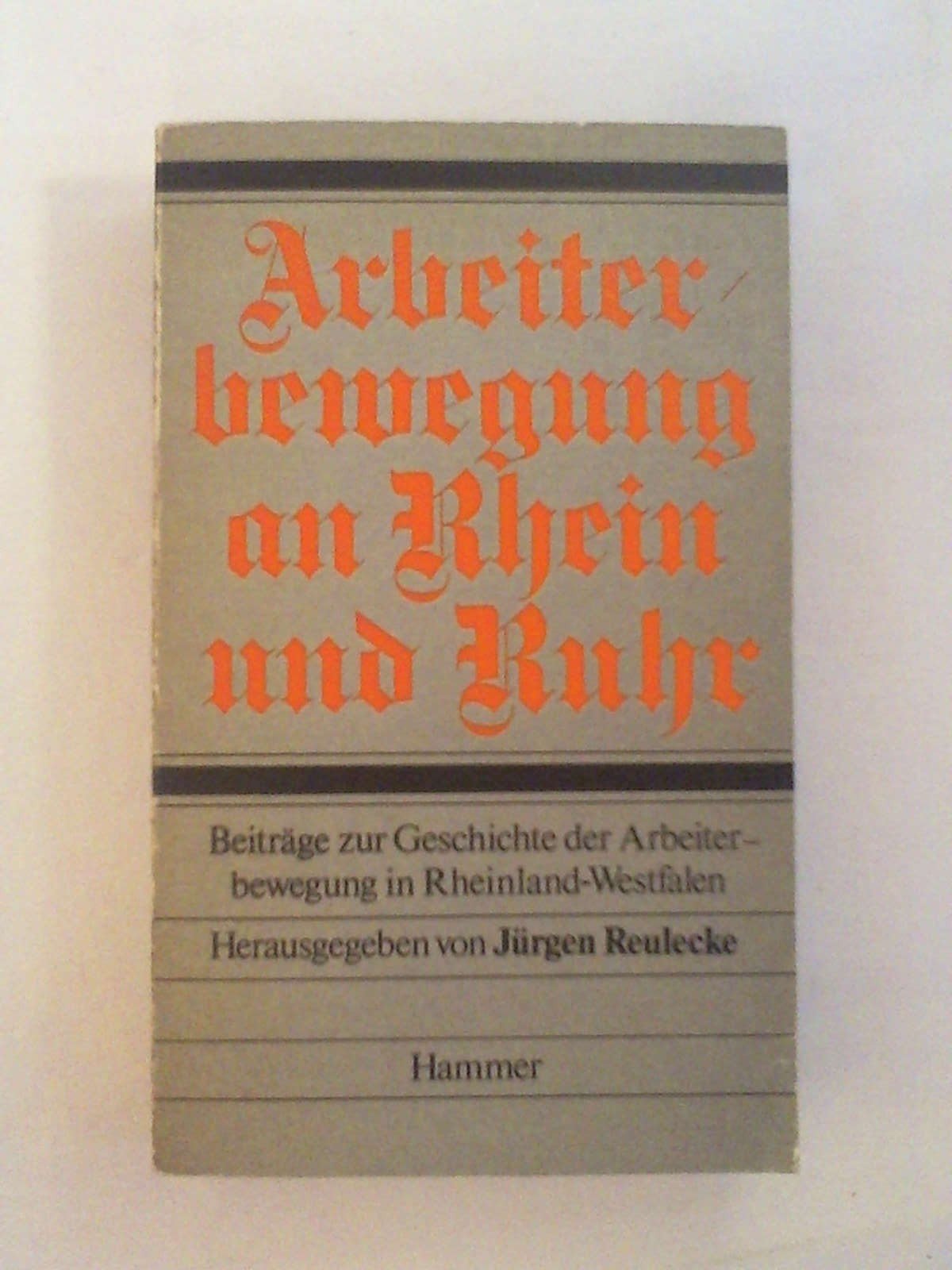 Arbeiterbewegung an Rhein und Ruhr. Beiträge zur Geschichte der Arbeiterbewegung in Rheinland-Westfalen Social Sciences