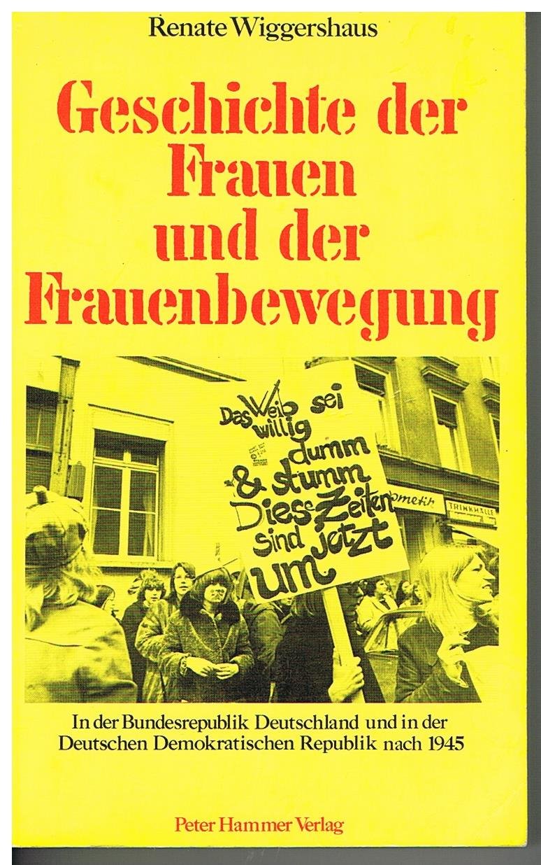 Geschichte der Frauen und der Frauenbewegung. In der Bundesrepublik Deutschland und in der DDR nach 1945 German history