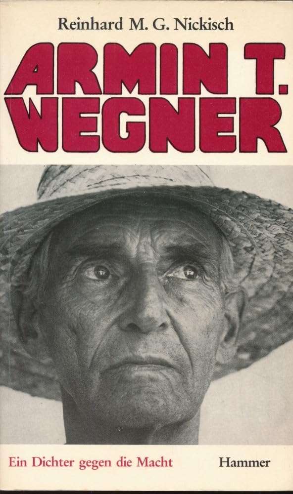 Armin T. Wegner. Ein Dichter gegen die Macht. Grundlinien einer Biographie des Expressionisten und Weltreporters Armin T. Wegner (1886-1978) Memories