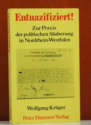 Entnazifiziert. Zur Praxis der politischen Säuberung in Nordrhein- Westfalen book