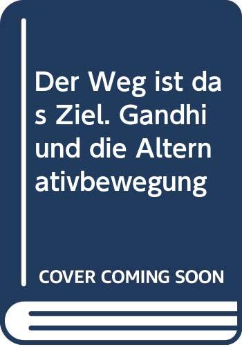 Der Weg ist das Ziel. Gandhi und die Alternativbewegung book
