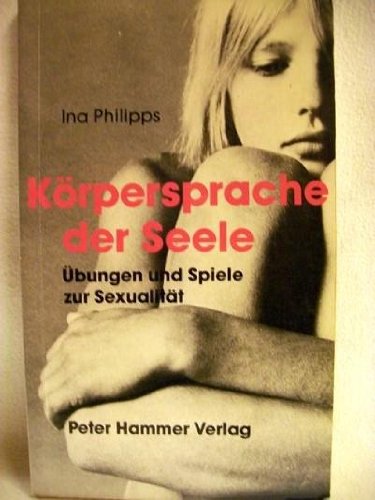 Körpersprache der Seele. Übungen und Spiele zur Sexualität Lifestyle