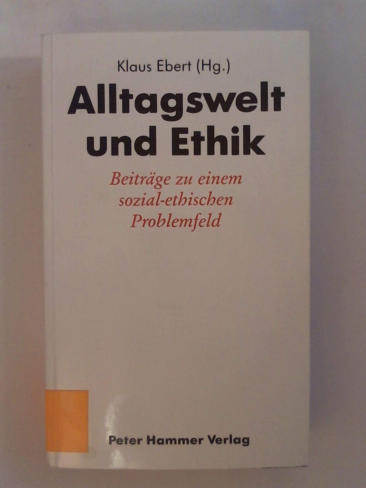 Alltagswelt und Ethik: Beiträge zu einem sozial-ethischen Problemfeld: Adam Weyer zum 60. Geburtstag Books