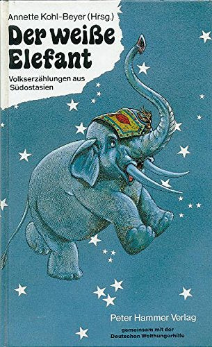 Der weiße Elefant: Volkserzählungen aus Asien für Kinder. In Zus.arb. m. d. Deutschen Welthungerhilfe Books