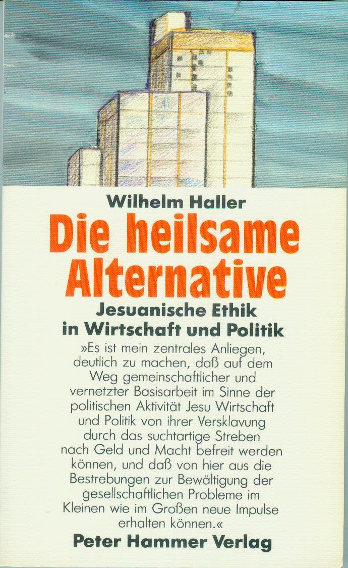 Die heilsame Alternative. Jesuanische Ethik in Wirtschaft und Politik Philosophy
