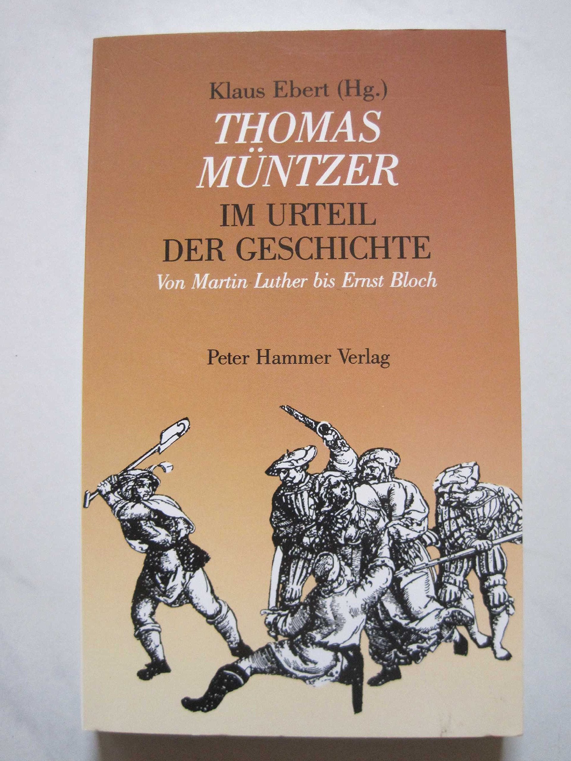 Thomas Müntzer. Im Urteil der Geschichte. Von Martin Luther bis Ernst Bloch Memories