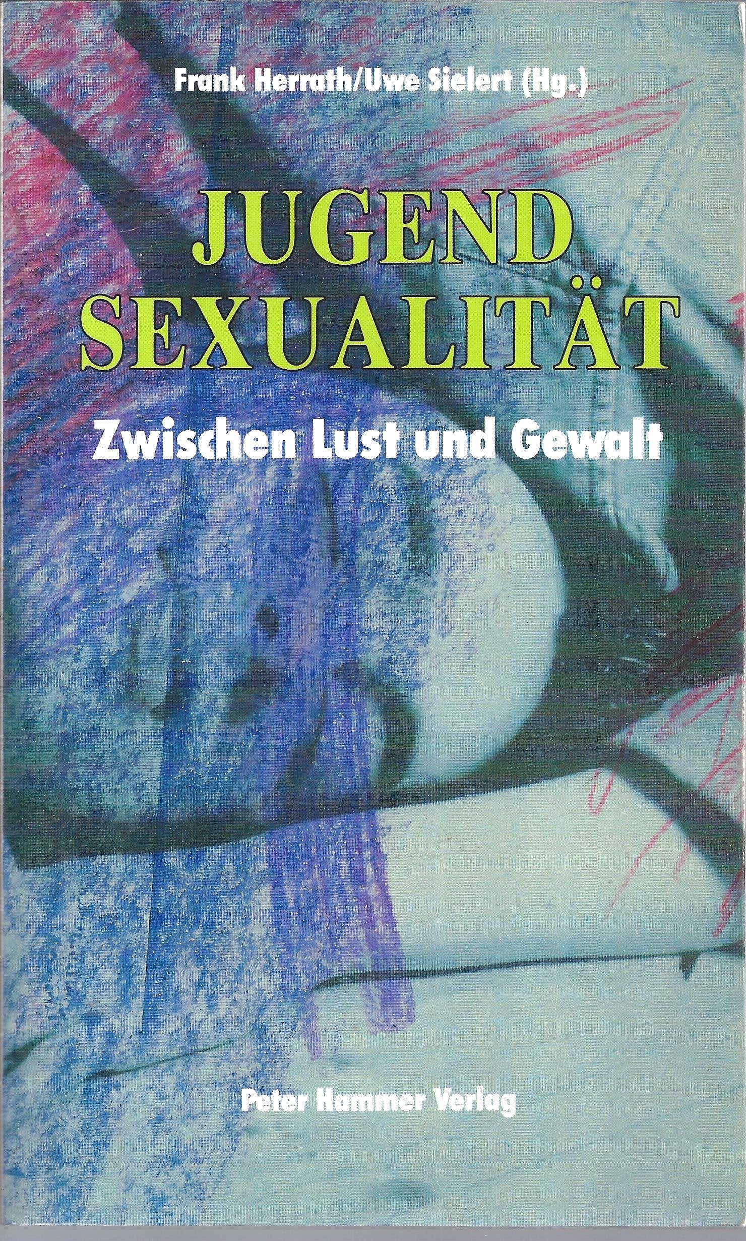 Jugendsexualität. Zwischen Lust und Gewalt Social Sciences