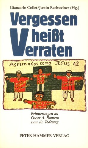 Vergessen heisst verraten. Erinnerungen an Oscar A. Romero zum 10. Todestag Books