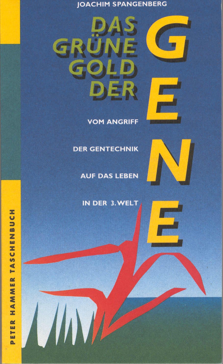 Das grüne Gold der Gene. Vom Angriff der Gentechnik auf das Leben in der Dritten Welt Business & Technology