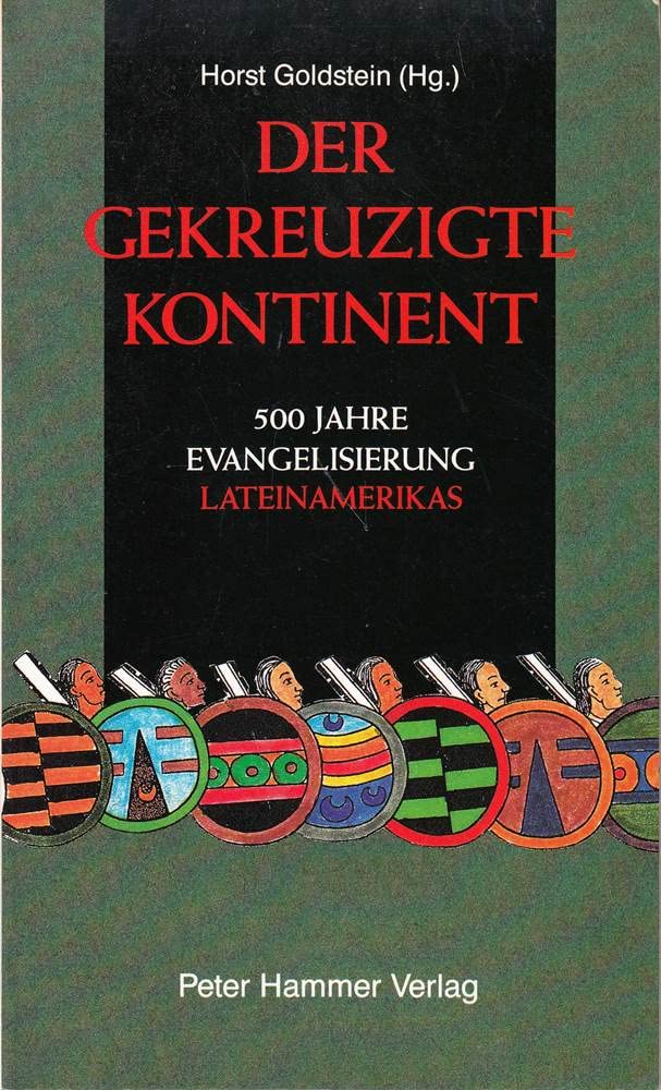 Der gekreuzigte Kontinent: 500 Jahre Evangelisierung Lateinamerikas am Beispiel Mexikos Books