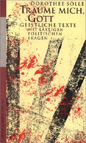 Träume mich, Gott!: Geistliche Texte mit lästigen politischen Fragen Religion & Esotericism