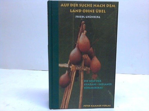 Auf der Suche nach dem Land ohne Übel. Die Welt der Guarani- Indianer Südamerikas General education
