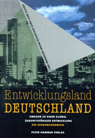 Entwicklungsland Deutschland: Umkehr zu einer global zukunftsfähigen Entwicklung. Ein Schaubilderbuch: Umkehr zu einer global zukunftsfähigen ... Dritte Welt Haus Bielefeld, BUND u. Misereor Politics & History