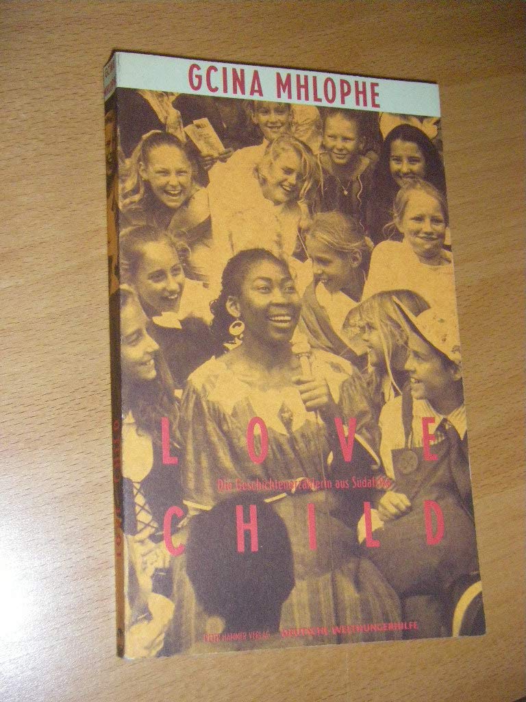 Love Child: Die Geschichtenerzählerin aus Südafrika: Die Geschichtenerzählerin aus Südafrika. Hrsg. u. mit einem Nachw. vers. v. Susanne Koehler Contemporary literature Books