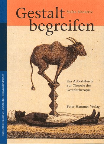 Gestalt begreifen: Ein Arbeitsbuch zur Theorie der Gestalttherapie: Ein Arbeitsbuch zur Theorie der Gestalttherapie. Hrsg. v. Anke u. Erhard Doubrawa Psychology