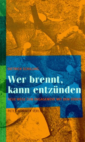 Wer brennt, kann entzünden: Neue Wege zum Engagement mit dem Süden. Mit e. Vorw. v. Franz Nuscheler Fiction