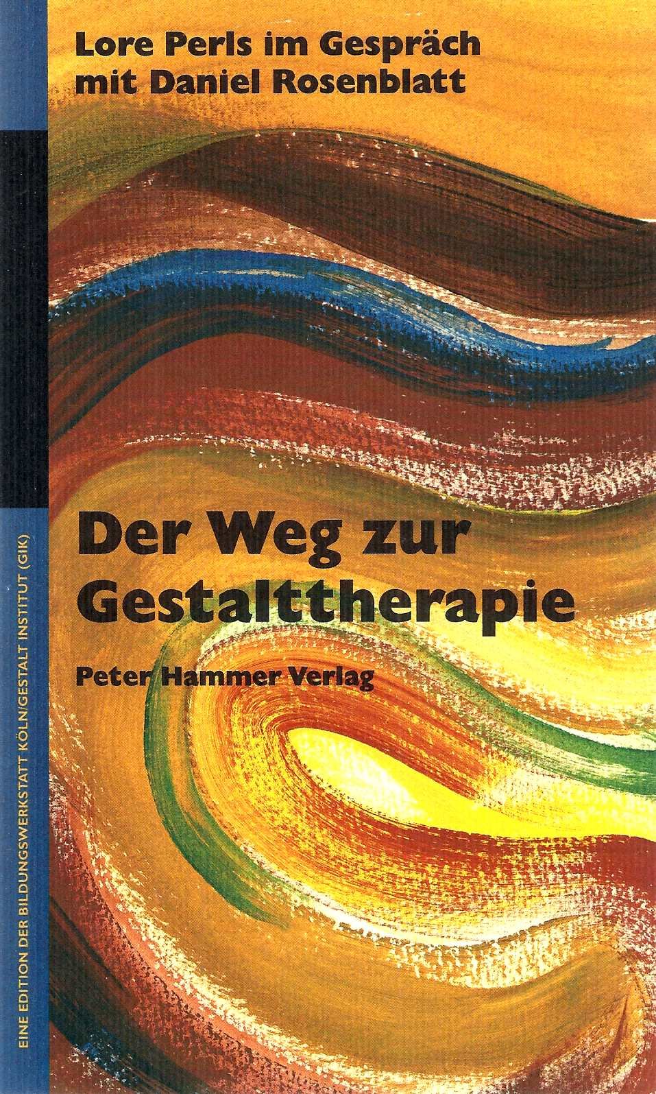 Der Weg zur Gestalttherapie: Lore Perls im Gespräch mit Daniel Rosenblatt: Lore Perls im Gespräch mit Daniel Rosenblatt. Hrsg. u. Vorw. v. Anke u. Erhard Doubrawa. Nachruf v. Daniel Rosenblatt Psychology