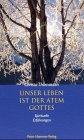 Unser Leben ist der Atem Gottes: Versuche, Gott zu buchstabieren: Spirituelle Erfahrungen. Vorw. v. Bernardin Schellenberger Lifestyle