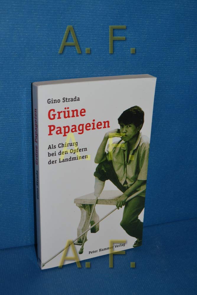 Grüne Papageien: Ein Chirurg bei den Opfern der Landminen. Vorw. v. Inge Feltrinelli Books