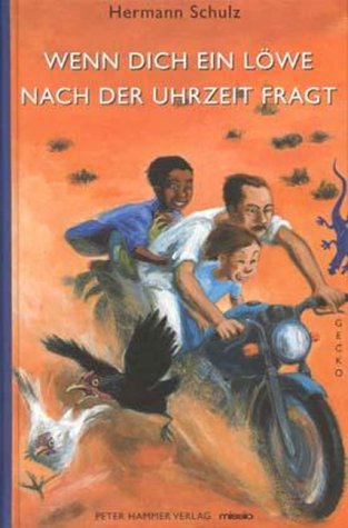 Wenn dich ein Löwe nach der Uhrzeit fragt. Eine Afrikageschichte Books
