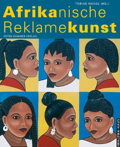 Afrikanische Reklamekunst: Katalog zur gleichnamigen Ausstellung des Iwalewa-Hauses Bayreuth: Katalog zur Ausstellung des Iwalewa-Hauses Bayreuth, Oktober 2002 - Januar 2003 Architecture