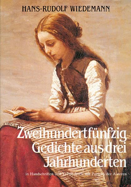 Zweihundertfünfzig Gedichte aus drei Jahrhunderten: In Handschriften und Textabdruck mit Porträts der Autoren Poetry