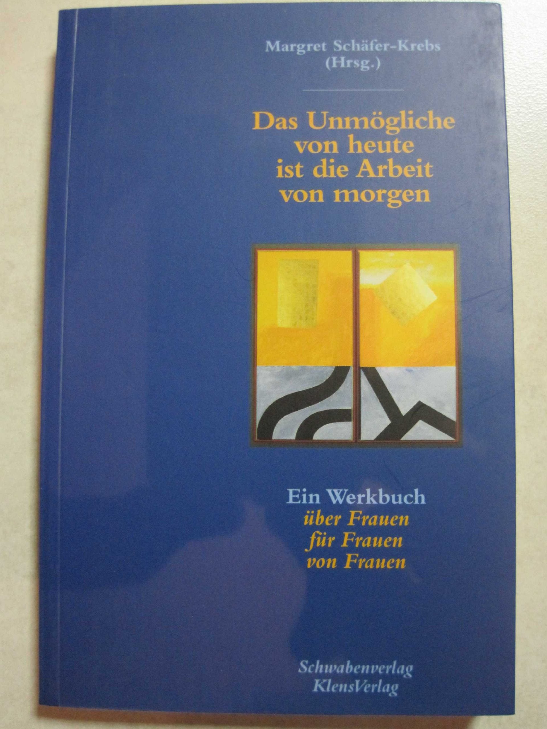 Das Unmögliche von heute ist die Arbeit von morgen. Ein Werkbuch über Frauen, für Frauen, von Frauen Books